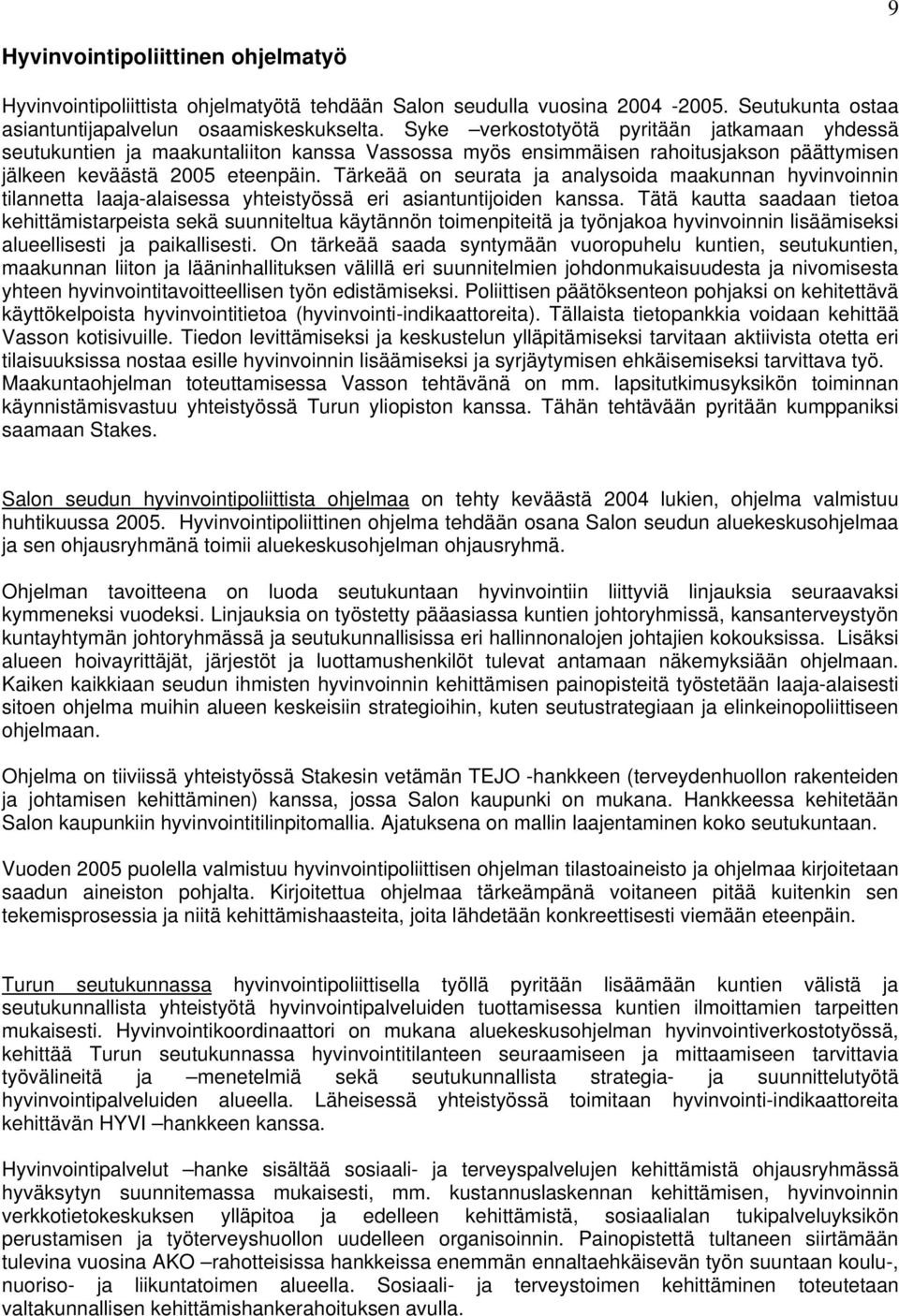 Tärkeää on seurata ja analysoida maakunnan hyvinvoinnin tilannetta laaja-alaisessa yhteistyössä eri asiantuntijoiden kanssa.
