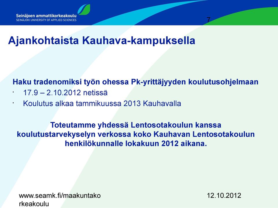 2012 netissä Koulutus alkaa tammikuussa 2013 Kauhavalla Toteutamme yhdessä