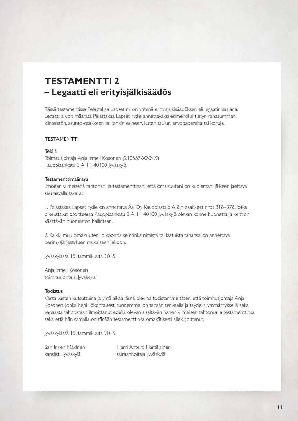 TESTAMENTTI Tekijä Toimitusjohtaja Anja Irmeli Kosonen (210557-XXXX) Kauppiaankatu 3 A 11, 40100 Jyväskylä Testamenttimääräys Ilmoitan viimeisenä tahtonani ja testamenttinani, että omaisuuteni on