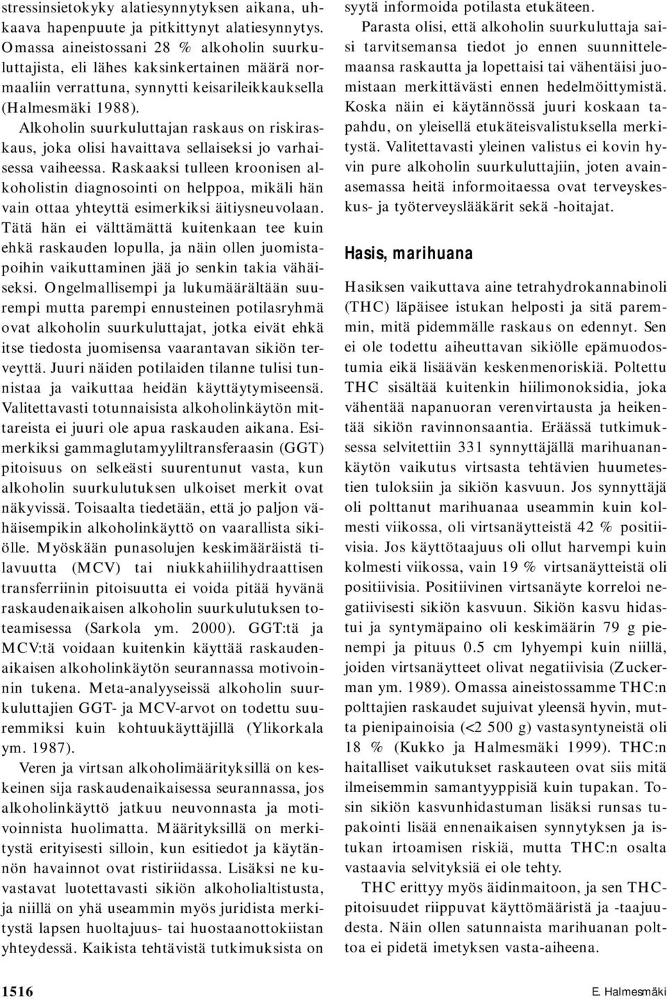 Alkoholin suurkuluttajan raskaus on riskiraskaus, joka olisi havaittava sellaiseksi jo varhaisessa vaiheessa.