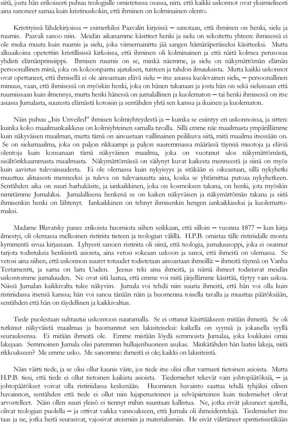 Meidän aikanamme käsitteet henki ja sielu on sekoitettu yhteen: ihmisessä ei ole muka muuta kuin ruumis ja sielu, joka viimemainittu jää sangen hämäräperäiseksi käsitteeksi.
