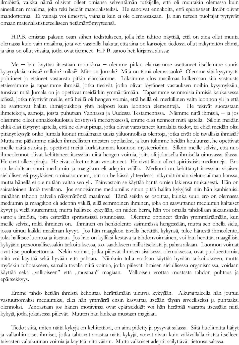 Ja niin tieteen puoltajat tyytyivät omaan materialististieteelliseen tietämättömyyteensä. H.P.B.