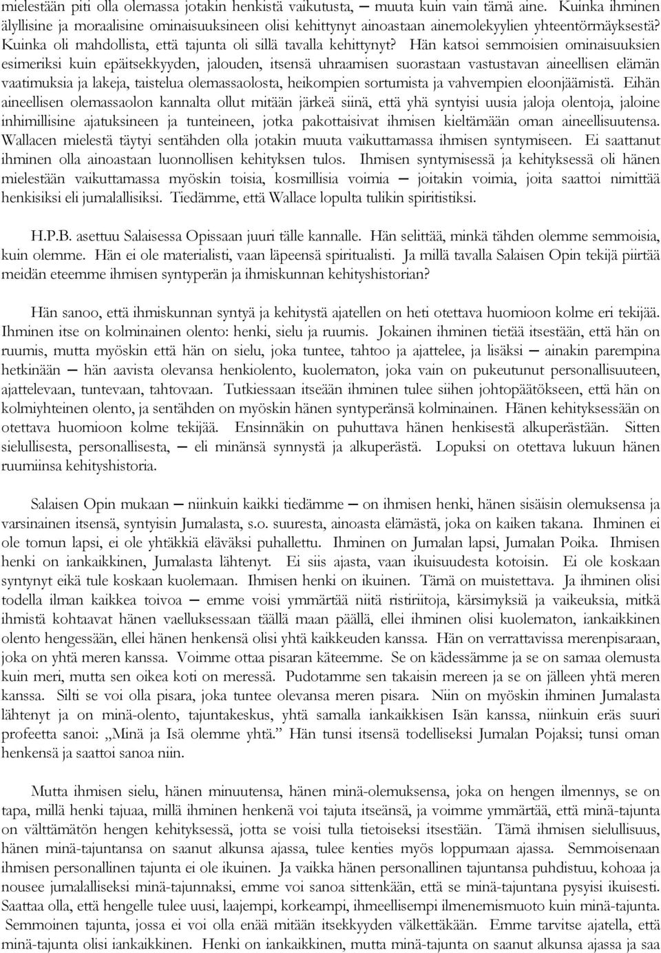 Hän katsoi semmoisien ominaisuuksien esimeriksi kuin epäitsekkyyden, jalouden, itsensä uhraamisen suorastaan vastustavan aineellisen elämän vaatimuksia ja lakeja, taistelua olemassaolosta, heikompien