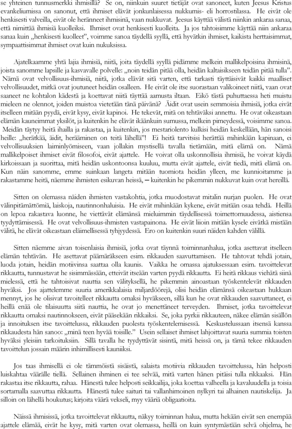 Ja jos tahtoisimme käyttää niin ankaraa sanaa kuin henkisesti kuolleet, voimme sanoa täydellä syyllä, että hyvätkin ihmiset, kaikista herttaisimmat, sympaattisimmat ihmiset ovat kuin nukuksissa.