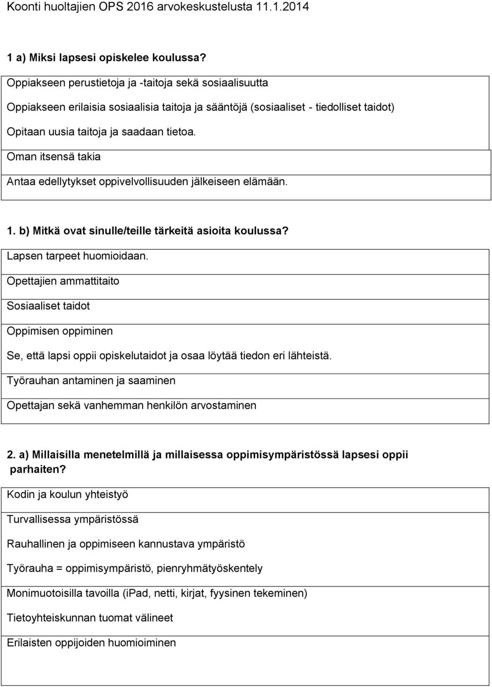 Oman itsensä takia Antaa edellytykset oppivelvollisuuden jälkeiseen elämään. 1. b) Mitkä ovat sinulle/teille tärkeitä asioita koulussa? Lapsen tarpeet huomioidaan.