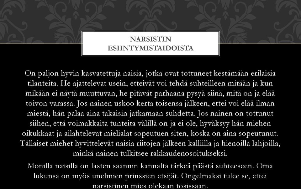 Jos nainen uskoo kerta toisensa jälkeen, ettei voi elää ilman miestä, hän palaa aina takaisin jatkamaan suhdetta.
