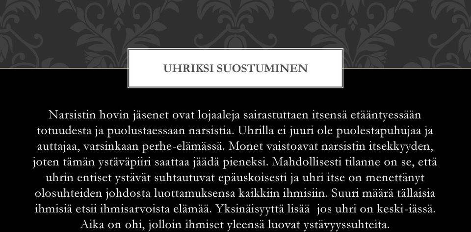 Monet vaistoavat narsistin itsekkyyden, joten tämän ystäväpiiri saattaa jäädä pieneksi.