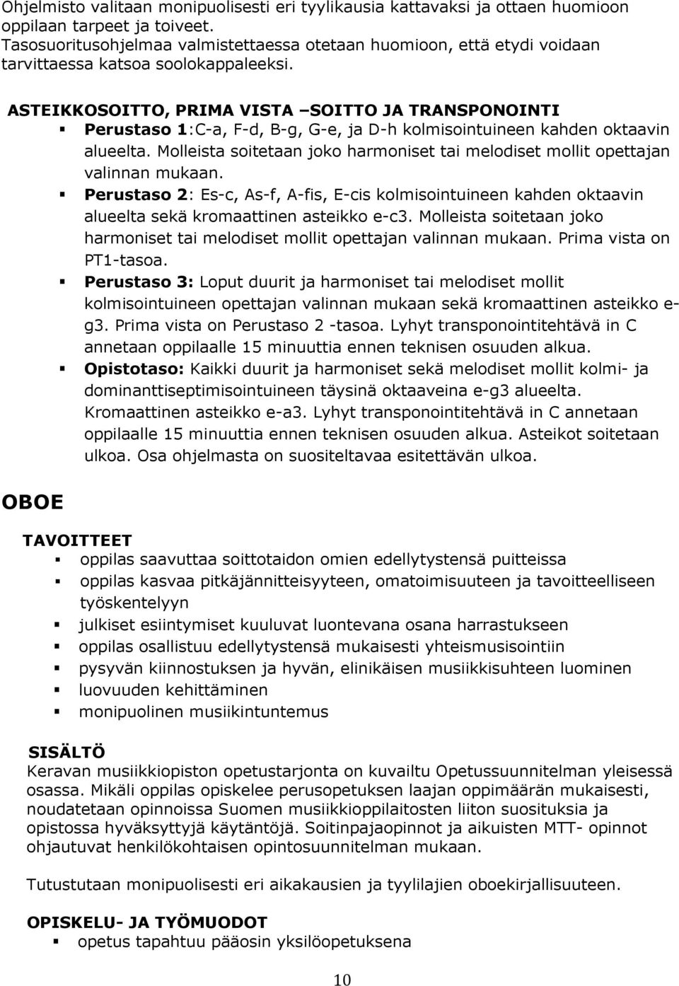 ASTEIKKOSOITTO, PRIMA VISTA SOITTO JA TRANSPONOINTI Perustaso 1:C-a, F-d, B-g, G-e, ja D-h kolmisointuineen kahden oktaavin alueelta.