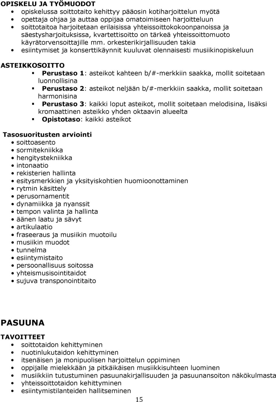 orkesterikirjallisuuden takia esiintymiset ja konserttikäynnit kuuluvat olennaisesti musiikinopiskeluun ASTEIKKOSOITTO Perustaso 1: asteikot kahteen b/#-merkkiin saakka, mollit soitetaan