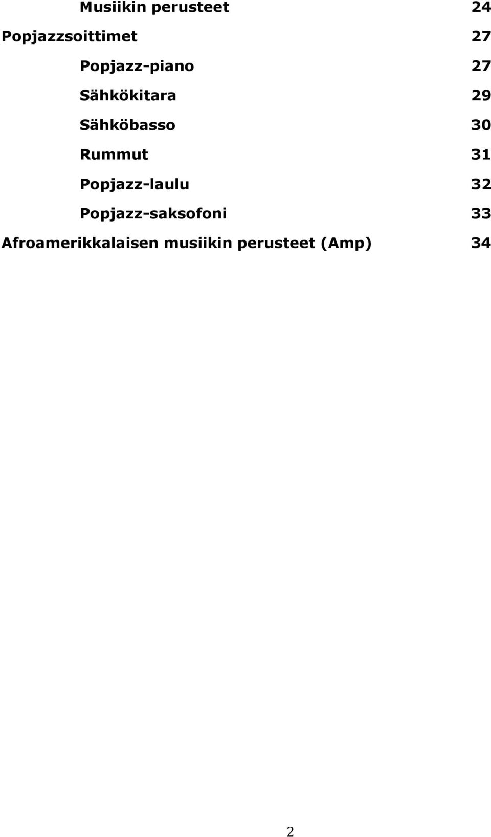 Rummut 31 Popjazz-laulu 32 Popjazz-saksofoni