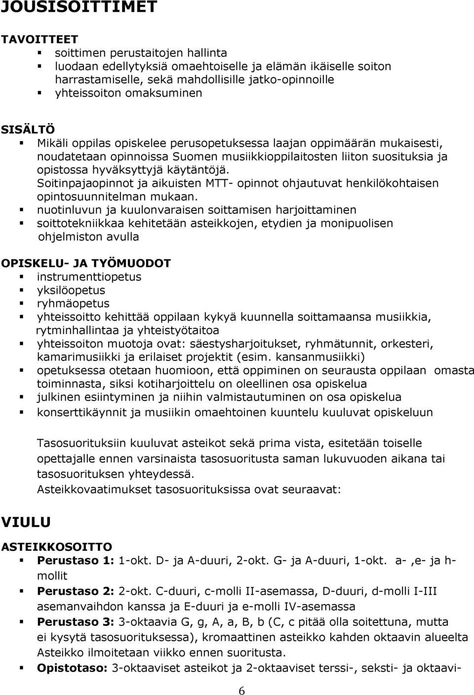 Soitinpajaopinnot ja aikuisten MTT- opinnot ohjautuvat henkilökohtaisen opintosuunnitelman mukaan.