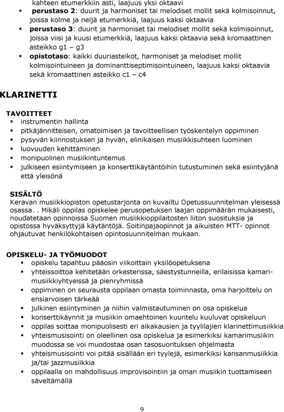 melodiset mollit kolmisointuineen ja dominanttiseptimisointuineen, laajuus kaksi oktaavia sekä kromaattinen asteikko c1 c4 KLARINETTI instrumentin hallinta pitkäjännitteisen, omatoimisen ja