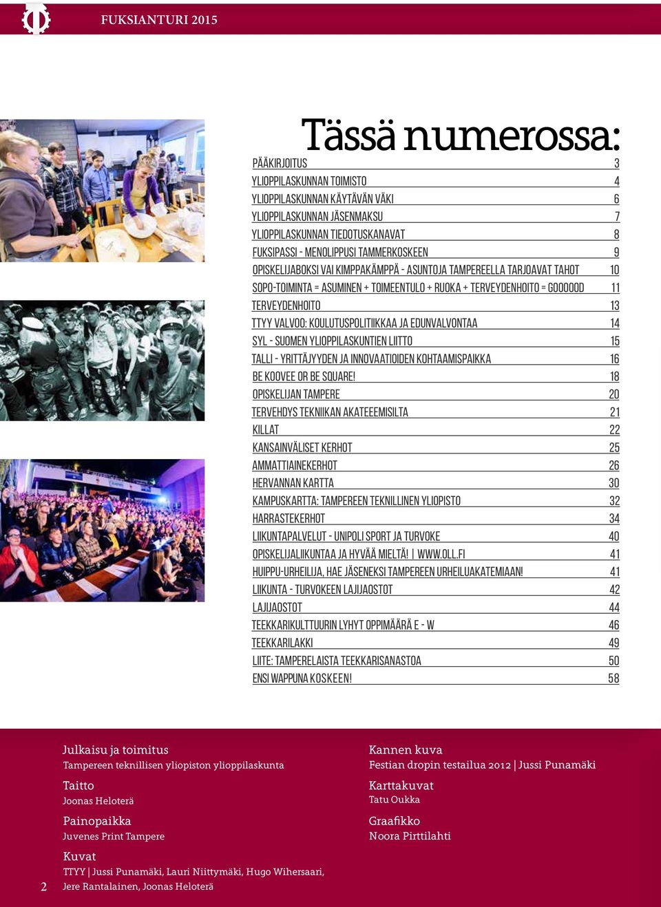 koulutuspolitiikkaa ja edunvalvontaa 14 SYL - Suomen ylioppilaskuntien liitto 15 TALLI - yrittäjyyden ja innovaatioiden kohtaamispaikka 16 Be KooVee or be Square!
