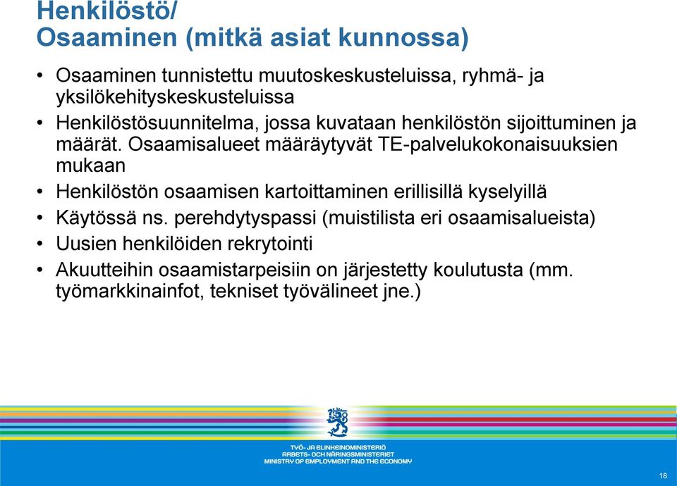 Osaamisalueet määräytyvät TE-palvelukokonaisuuksien mukaan Henkilöstön osaamisen kartoittaminen erillisillä kyselyillä Käytössä ns.