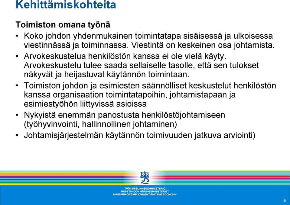 Arvokeskustelu tulee saada sellaiselle tasolle, että sen tulokset näkyvät ja heijastuvat käytännön toimintaan.