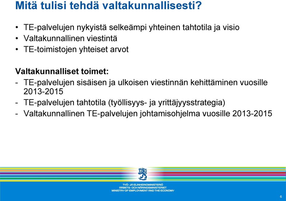 TE-toimistojen yhteiset arvot Valtakunnalliset toimet: - TE-palvelujen sisäisen ja ulkoisen