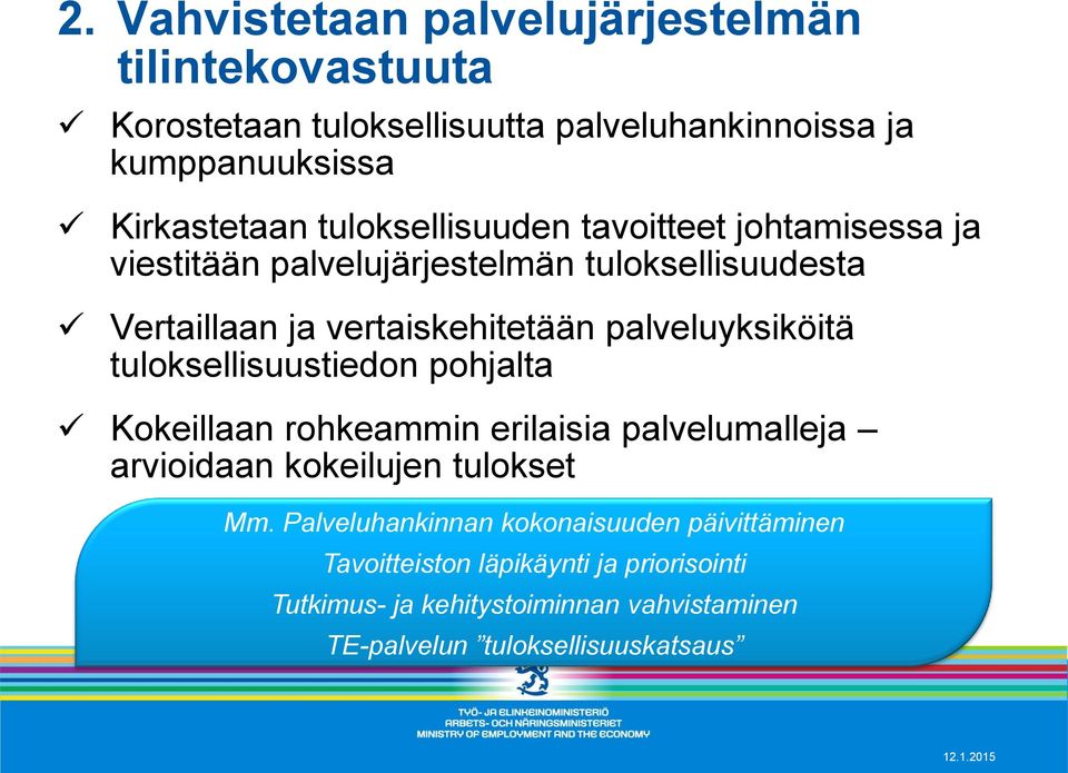 palveluyksiköitä tuloksellisuustiedon pohjalta Kokeillaan rohkeammin erilaisia palvelumalleja arvioidaan kokeilujen tulokset Mm.