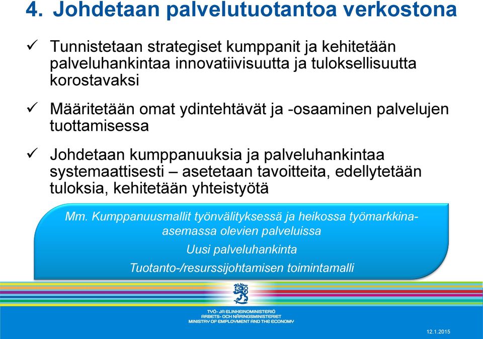 palveluhankintaa systemaattisesti asetetaan tavoitteita, edellytetään tuloksia, kehitetään yhteistyötä Mm.