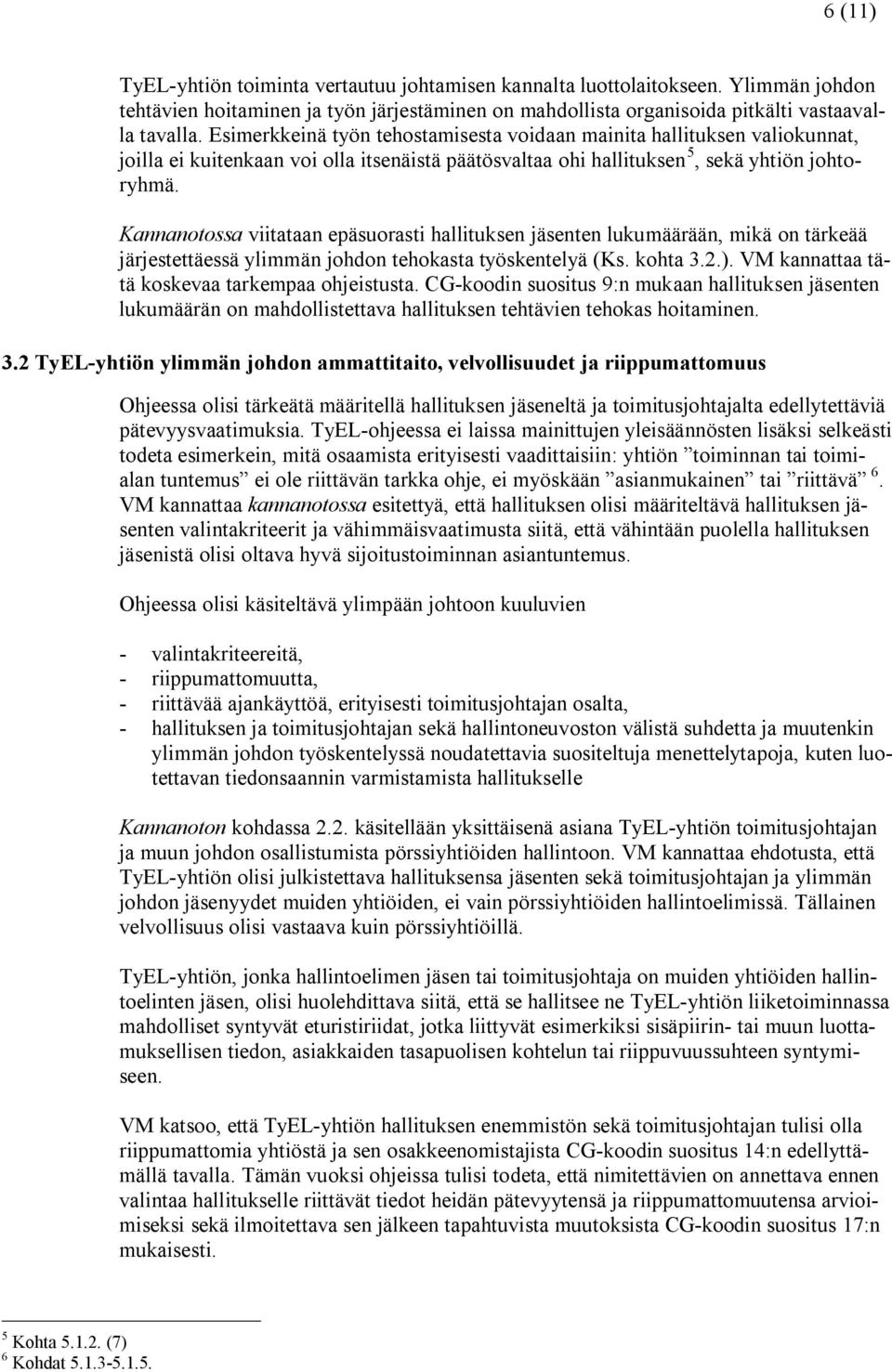 Kannanotossa viitataan epäsuorasti hallituksen jäsenten lukumäärään, mikä on tärkeää järjestettäessä ylimmän johdon tehokasta työskentelyä (Ks. kohta 3.2.).