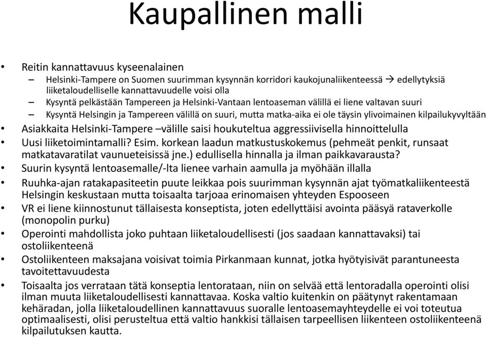 Asiakkaita Helsinki Tampere välille saisi houkuteltua aggressiivisella hinnoittelulla Uusi liiketoimintamalli? Esim.
