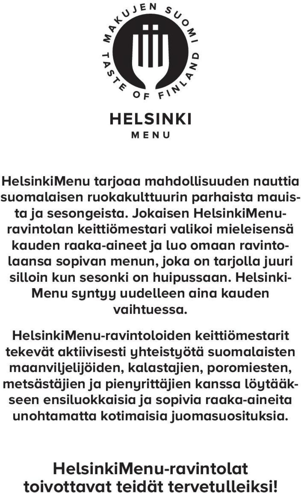 sesonki on huipussaan. Helsinki- Menu syntyy uudelleen aina kauden vaihtuessa.