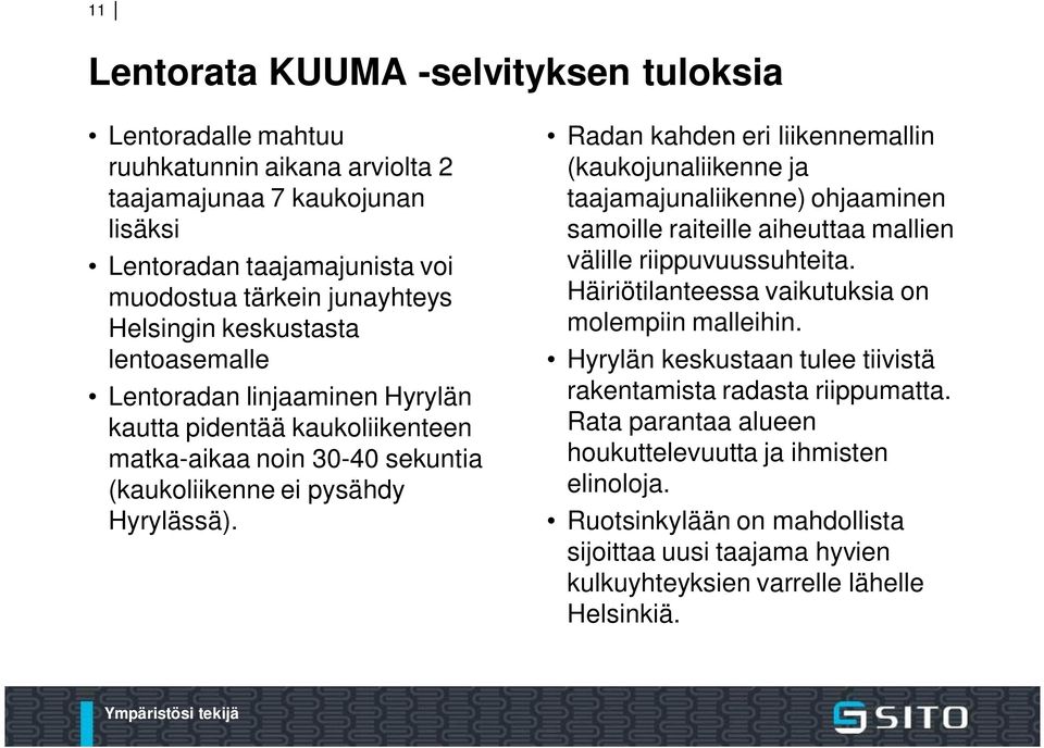 Radan kahden eri liikennemallin (kaukojunaliikenne ja taajamajunaliikenne) ohjaaminen samoille raiteille aiheuttaa mallien välille riippuvuussuhteita.