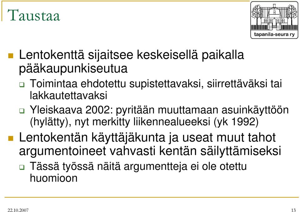 asuinkäyttöön (hylätty), nyt merkitty liikennealueeksi (yk 1992) Lentokentän käyttäjäkunta ja useat