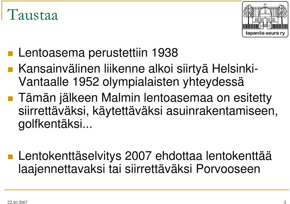 siirrettäväksi, käytettäväksi asuinrakentamiseen, golfkentäksi.