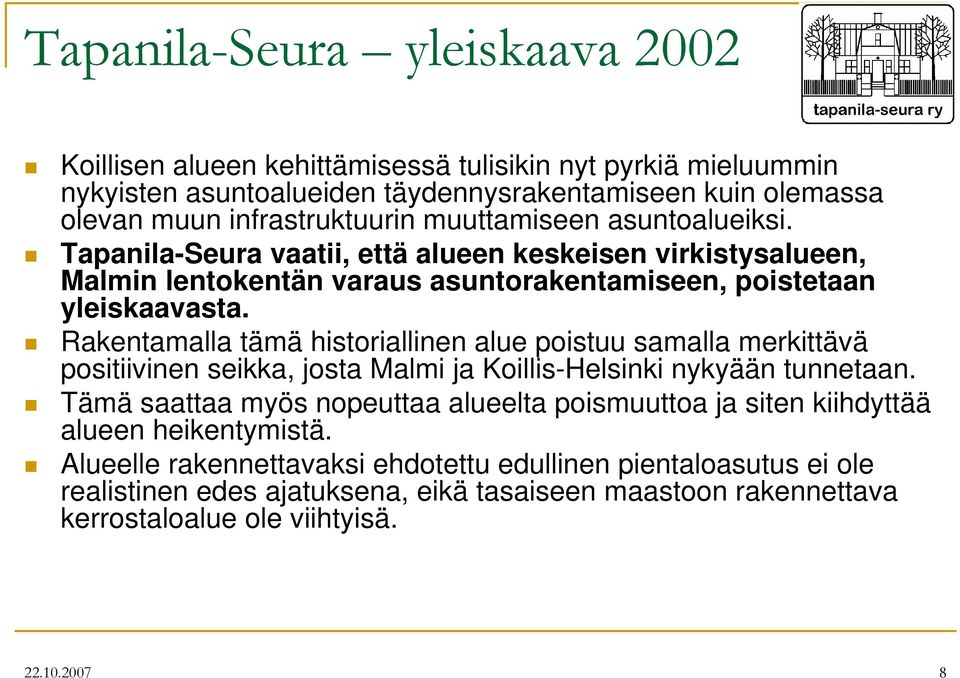 Rakentamalla tämä historiallinen alue poistuu samalla merkittävä positiivinen seikka, josta Malmi ja Koillis-Helsinki nykyään tunnetaan.
