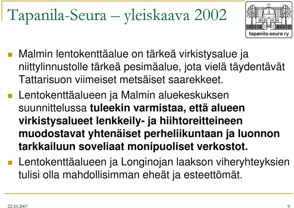 Lentokenttäalueen ja Malmin aluekeskuksen suunnittelussa tuleekin varmistaa, että alueen virkistysalueet lenkkeily- ja