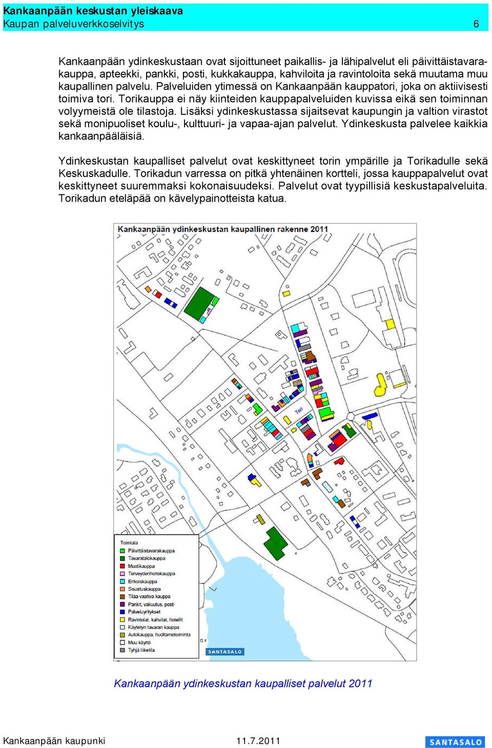 Torikauppa ei näy kiinteiden kauppapalveluiden kuvissa eikä sen toiminnan volyymeistä ole tilastoja.