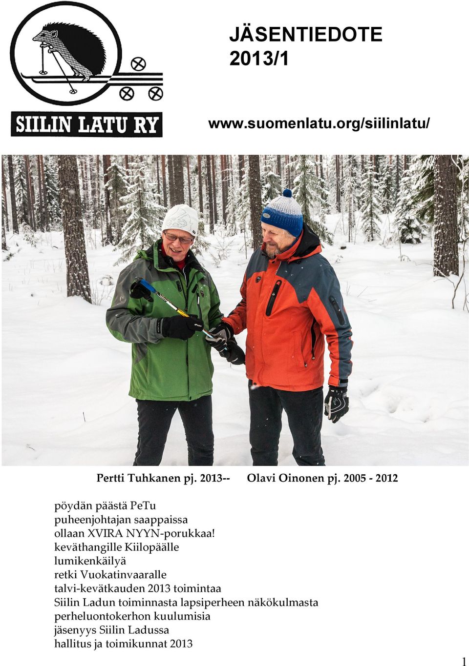 keväthangille Kiilopäälle lumikenkäilyä retki Vuokatinvaaralle talvi-kevätkauden 2013 toimintaa Siilin
