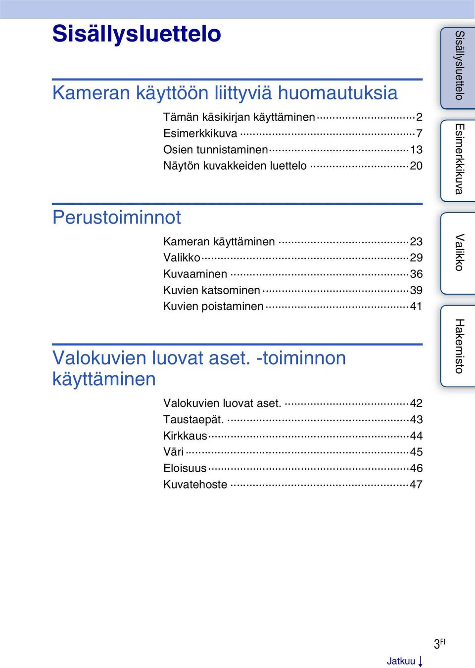 Kuvaaminen 36 Kuvien katsominen 39 Kuvien poistaminen 41 Valokuvien luovat aset.