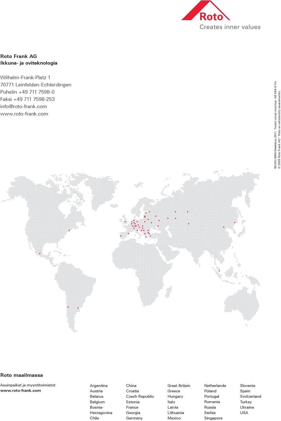 Roto maailmassa Asuinpaikat ja myyntitoimistot: www.roto-frank.