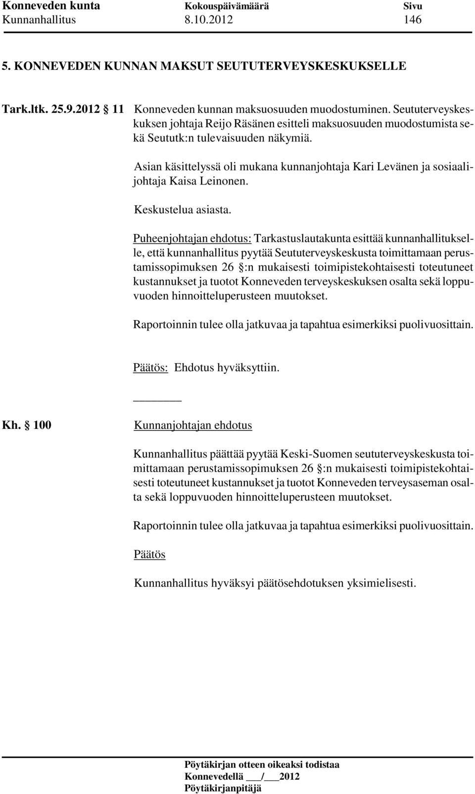 Asian käsittelyssä oli mukana kunnanjohtaja Kari Levänen ja sosiaalijohtaja Kaisa Leinonen. Keskustelua asiasta.