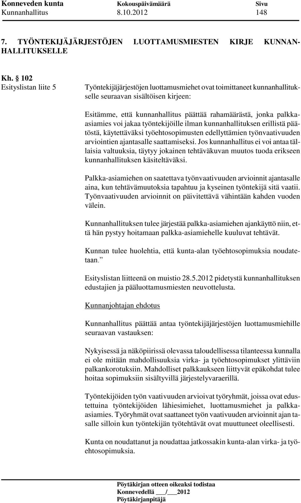 palkkaasiamies voi jakaa työntekijöille ilman kunnanhallituksen erillistä päätöstä, käytettäväksi työehtosopimusten edellyttämien työnvaativuuden arviointien ajantasalle saattamiseksi.