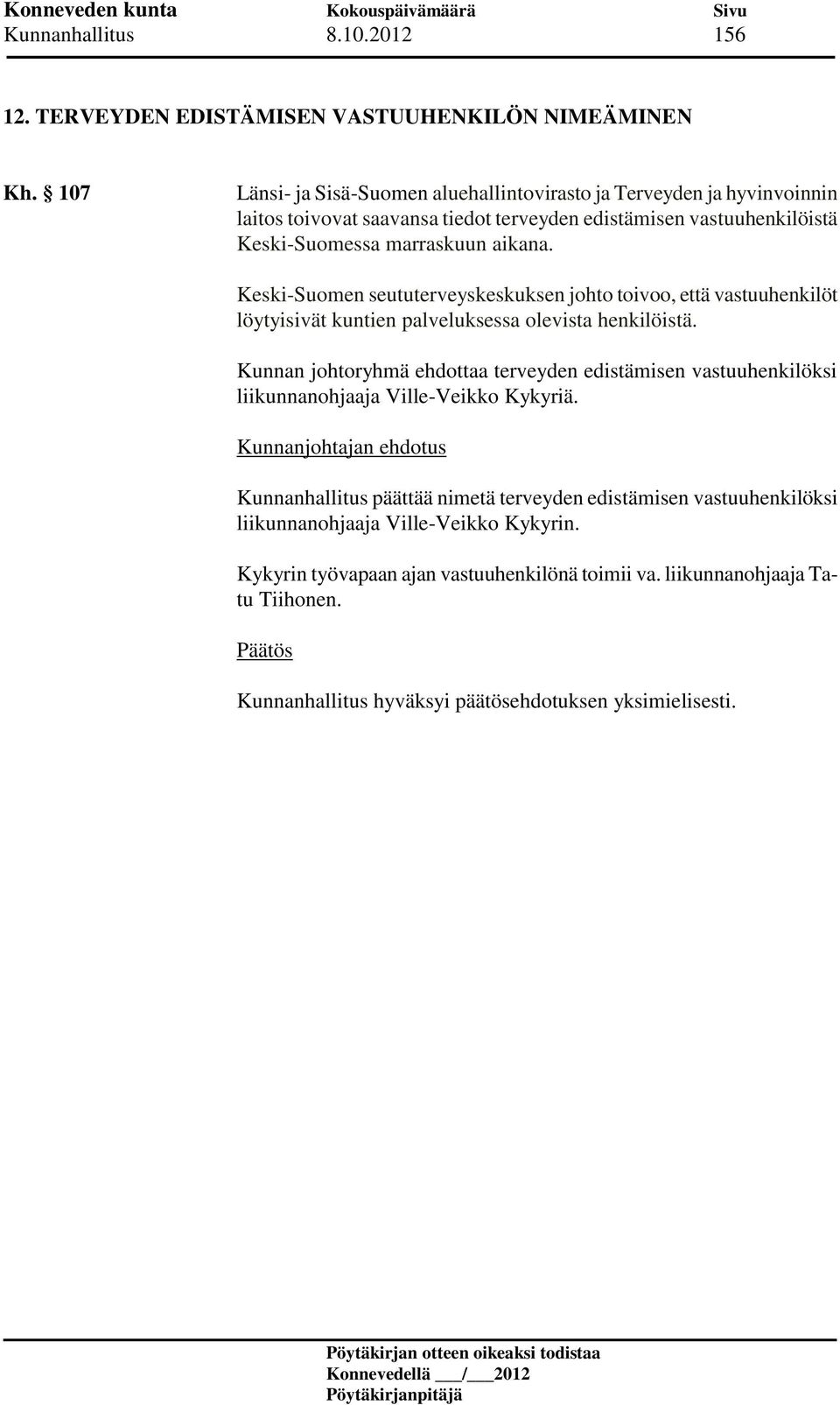 marraskuun aikana. Keski-Suomen seututerveyskeskuksen johto toivoo, että vastuuhenkilöt löytyisivät kuntien palveluksessa olevista henkilöistä.