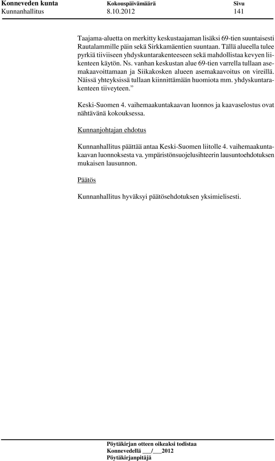 vanhan keskustan alue 69-tien varrella tullaan asemakaavoittamaan ja Siikakosken alueen asemakaavoitus on vireillä. Näissä yhteyksissä tullaan kiinnittämään huomiota mm.
