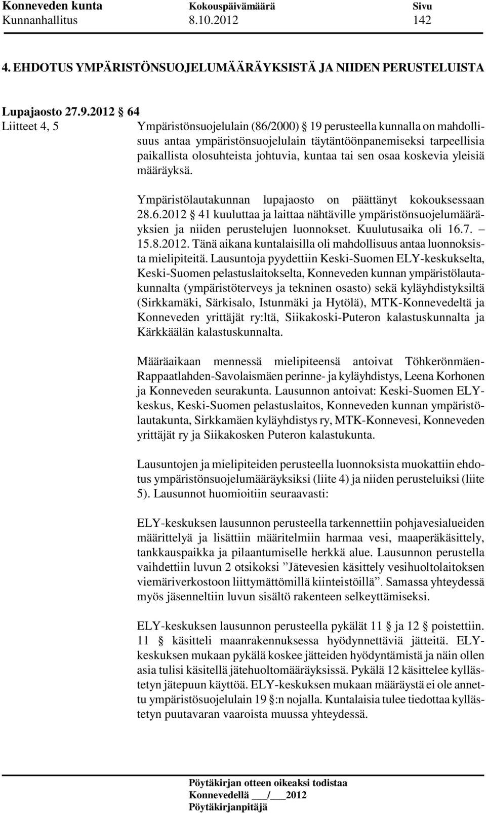 tai sen osaa koskevia yleisiä määräyksä. Ympäristölautakunnan lupajaosto on päättänyt kokouksessaan 28.6.
