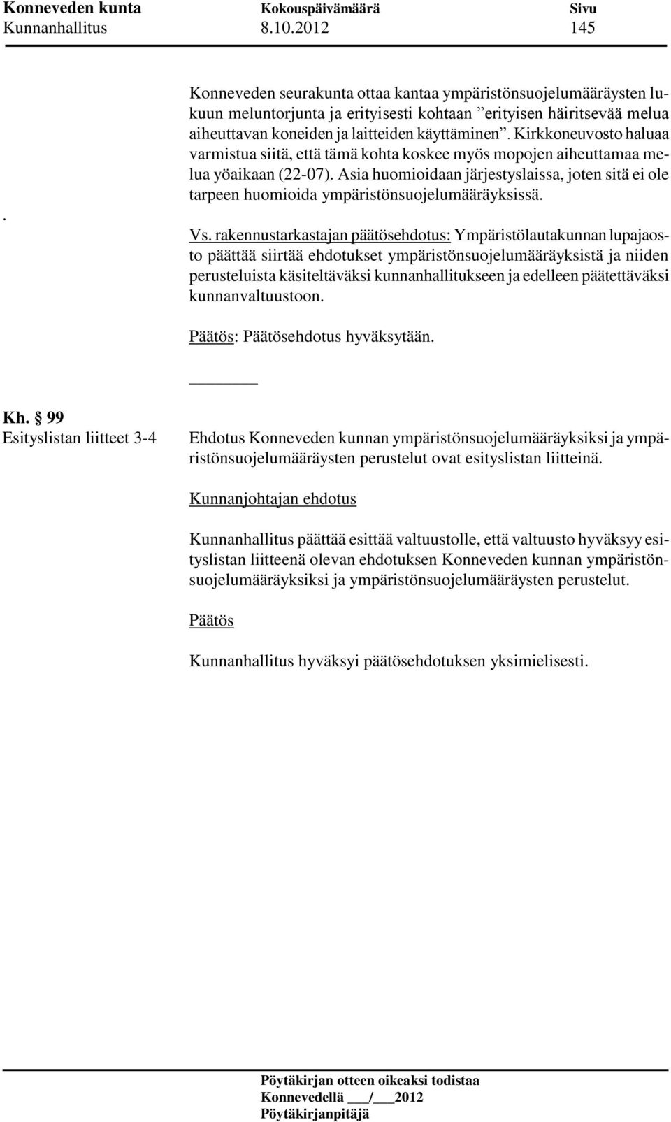 Kirkkoneuvosto haluaa varmistua siitä, että tämä kohta koskee myös mopojen aiheuttamaa melua yöaikaan (22-07).