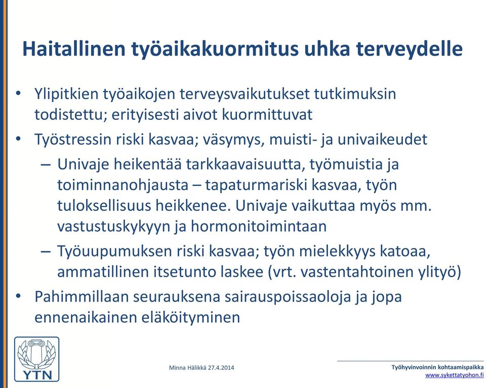 kasvaa, työn tuloksellisuus heikkenee. Univaje vaikuttaa myös mm.