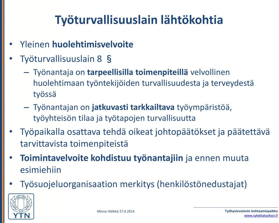 työympäristöä, työyhteisön tilaa ja työtapojen turvallisuutta Työpaikalla osattava tehdä oikeat johtopäätökset ja päätettävä