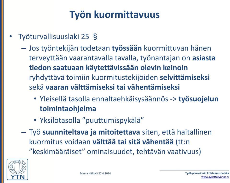 välttämiseksi tai vähentämiseksi Yleisellä tasolla ennaltaehkäisysäännös -> työsuojelun toimintaohjelma Yksilötasolla puuttumispykälä Työ