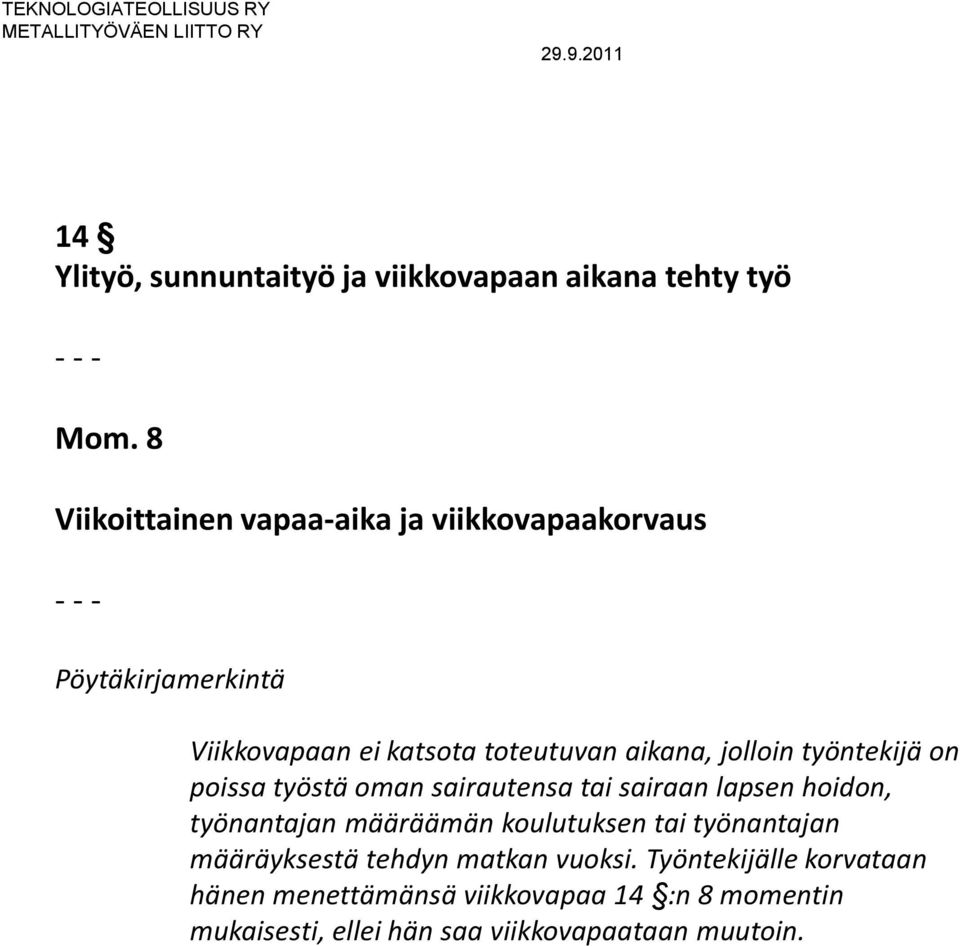 jolloin työntekijä on poissa työstä oman sairautensa tai sairaan lapsen hoidon, työnantajan määräämän koulutuksen tai