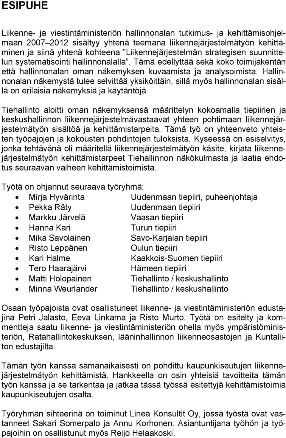 Hallinnonalan näkemystä tulee selvittää yksiköittäin, sillä myös hallinnonalan sisällä on erilaisia näkemyksiä ja käytäntöjä.