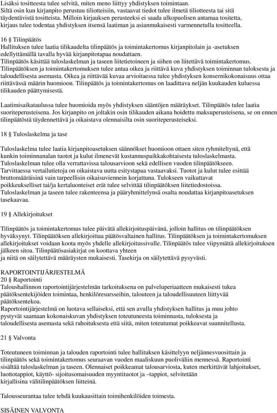 Milloin kirjauksen perusteeksi ei saada ulkopuolisen antamaa tositetta, kirjaus tulee todentaa yhdistyksen itsensä laatiman ja asianmukaisesti varmennetulla tositteella.