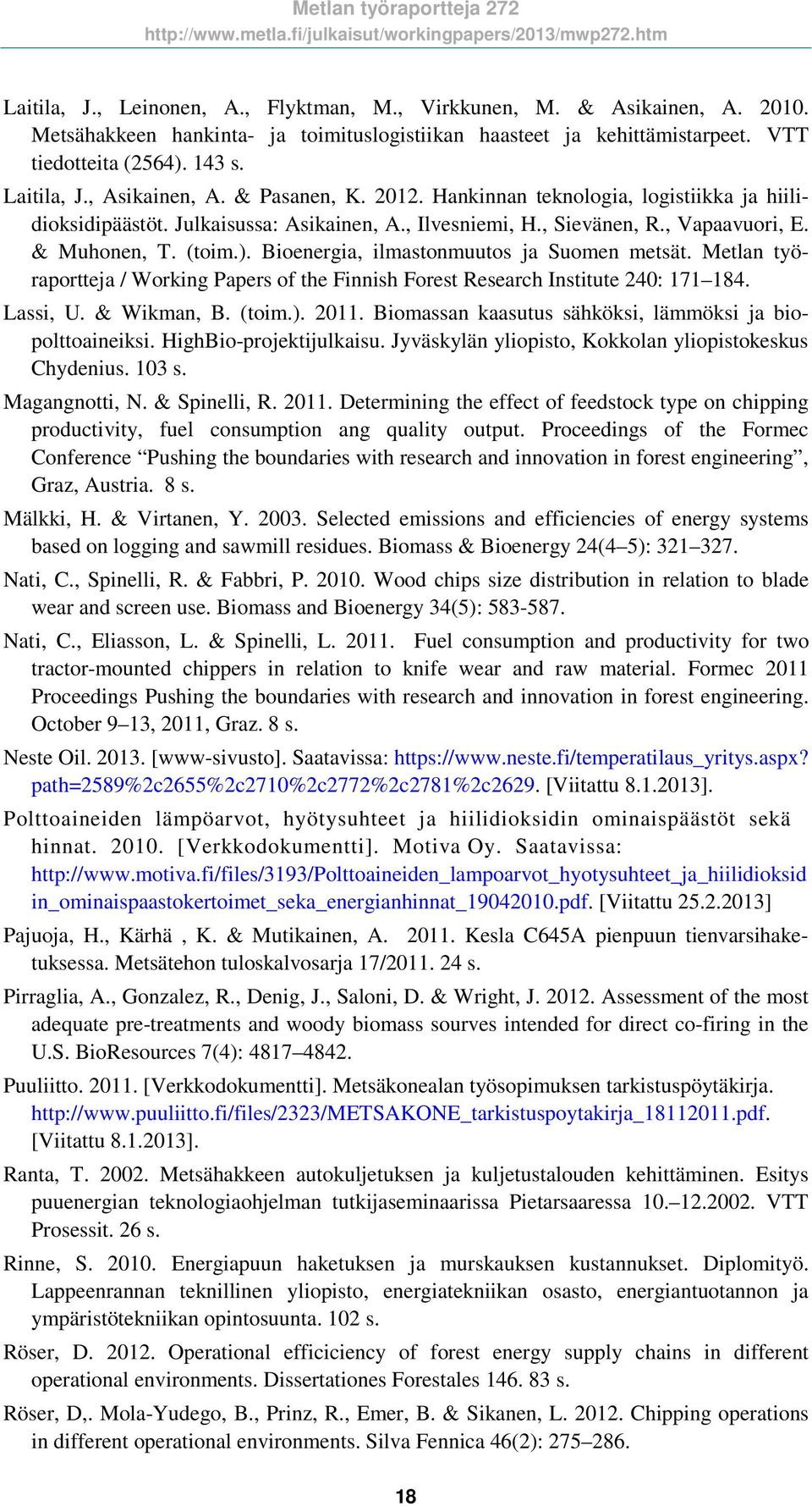 Bioenergia, ilmastonmuutos ja Suomen metsät. Metlan työraportteja / Working Papers of the Finnish Forest Research Institute 240: 171 184. Lassi, U. & Wikman, B. (toim.). 2011.