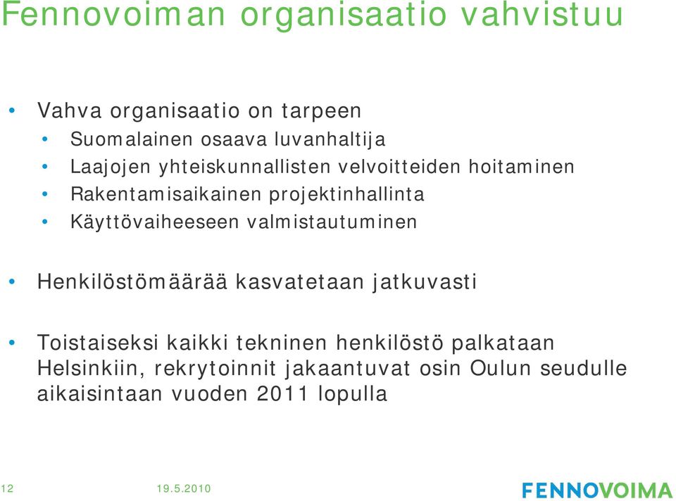 Käyttövaiheeseen valmistautuminen Henkilöstömäärää kasvatetaan jatkuvasti Toistaiseksi kaikki tekninen