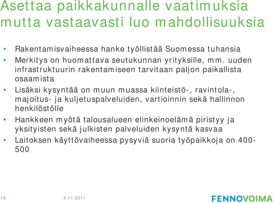 uuden infrastruktuurin rakentamiseen tarvitaan paljon paikallista osaamista Lisäksi kysyntää on muun muassa kiinteistö-, ravintola-,