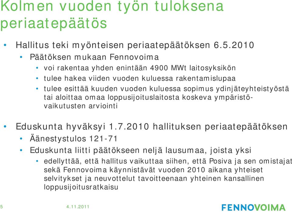 ydinjäteyhteistyöstä tai aloittaa omaa loppusijoituslaitosta koskeva ympäristövaikutusten arviointi Eduskunta hyväksyi 1.7.